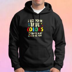 I See Your True Colors Hoodie