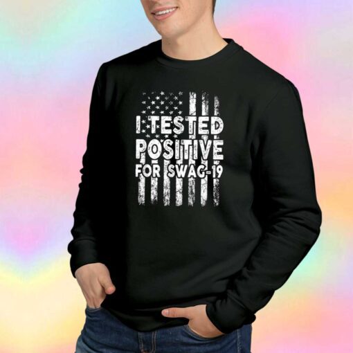 I Tested Positive For Swag 19 US Flag Vintage tee Sweatshirt
