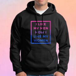 I like my men how i like my women tee Hoodie