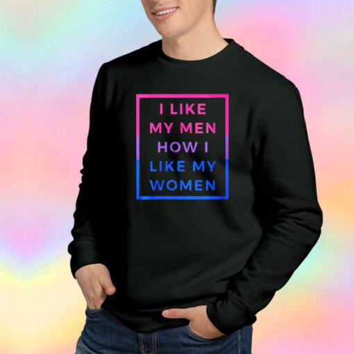 I like my men how i like my women tee Sweatshirt