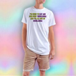Im Here To Eat Ass And Chew Bubblegum tee T Shirt