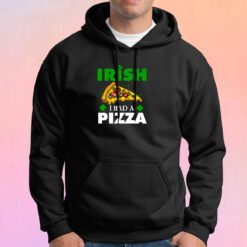 Irish I Had A Pizza Hoodie