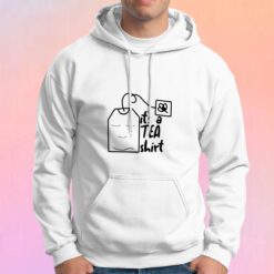 Its a Tea Lovers Hoodie