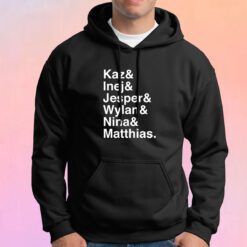 Kaz Inej Jesper Wylan Nina Matthias tee Hoodie