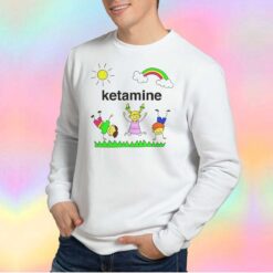 Ketamine tee Sweatshirt