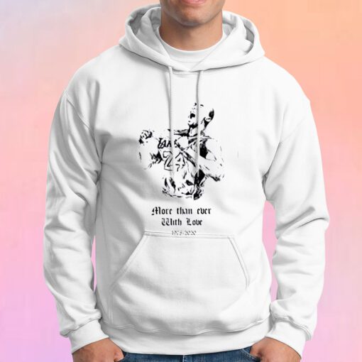 Kobe Bryant More than ever with love Hoodie