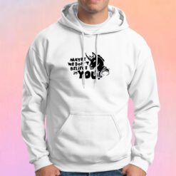 Maybe we dont believe in you Unicorn Hoodie