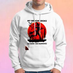 My Broom Broke So Now I Go Running Hoodie