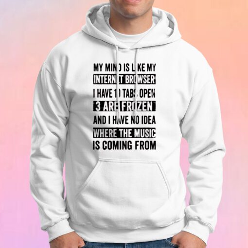 My Mind Is Like My Internet Browser Funny Hoodie