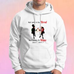 Not Sisters By Blood But Sisters By Wine Hoodie
