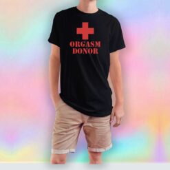 Orgasm Donor tee T Shirt
