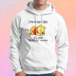 Pooh I like To Stay in Bed Peopley Outside Hoodie