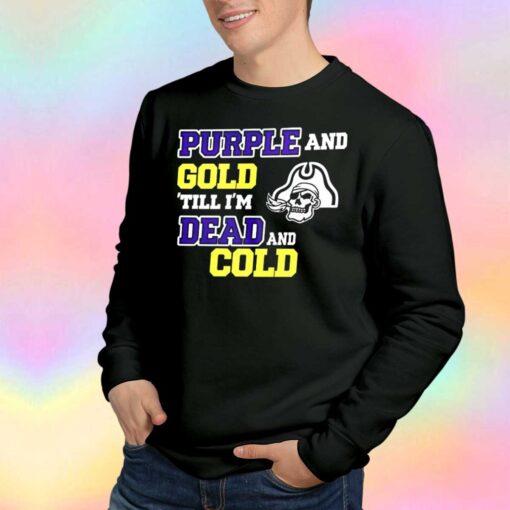 Purple And Gold Till Im Dead And Cold tee Sweatshirt
