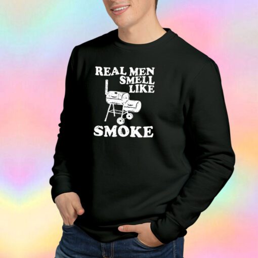 Real Men Smell Like Smoke BBQ Grill tee Sweatshirt