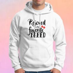 Rescued Is My Favorite Breed Hoodie