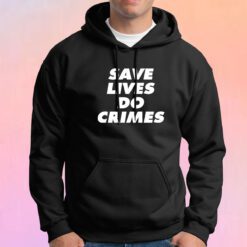 Save lives do crimes Hoodie