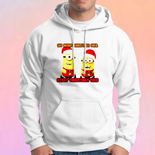 Say Merry Christmas Fred Hoodie