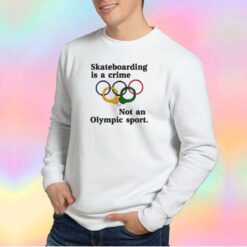 Skateboarding is a crime tee Sweatshirt