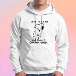 Snoopy I used to be for and then I quarantined Hoodie