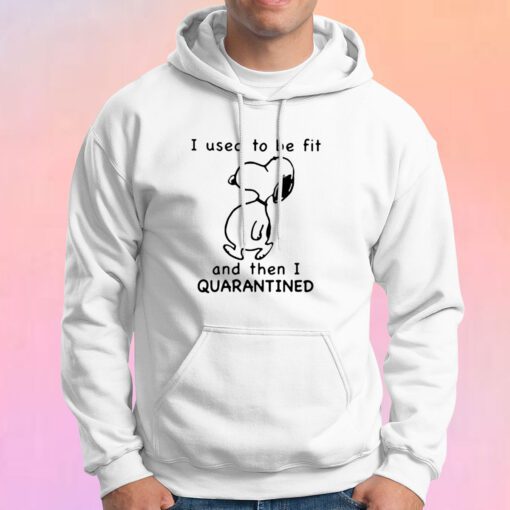 Snoopy I used to be for and then I quarantined Hoodie
