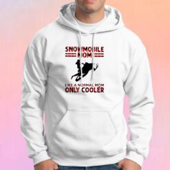 Snowmobile Mom Like A Normal Mom Only Cooler Hoodie