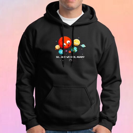 So Are We Cool Again Hoodie