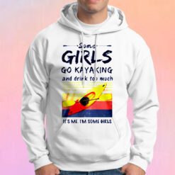 Some Girls Go Kayaking Hoodie