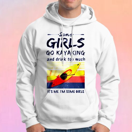 Some Girls Go Kayaking Hoodie