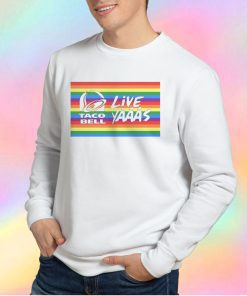 Taco bell live yaaas tee Sweatshirt