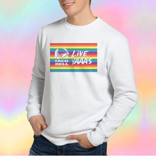 Taco bell live yaaas tee Sweatshirt