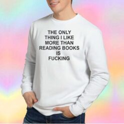 The Only Thing I Like More Than tee Sweatshirt