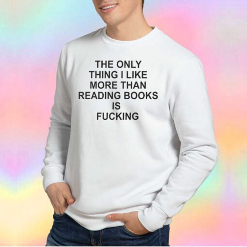 The Only Thing I Like More Than tee Sweatshirt