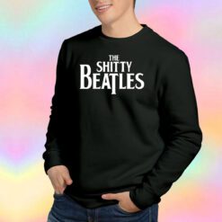 The Shitty Beatles tee Sweatshirt