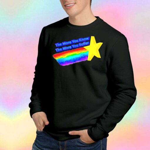The more you know the more you suffer tee Sweatshirt