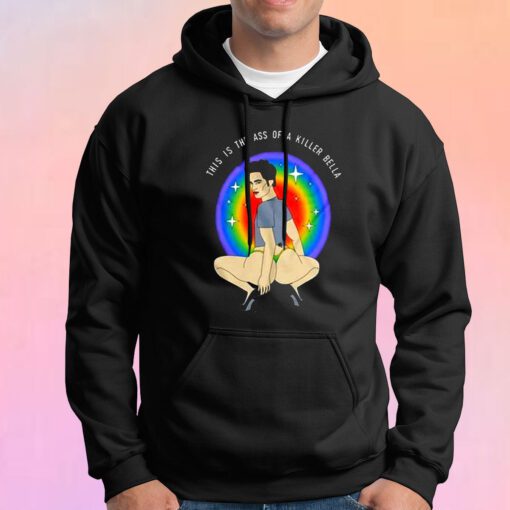 This is the ass of a killer bella tee Hoodie