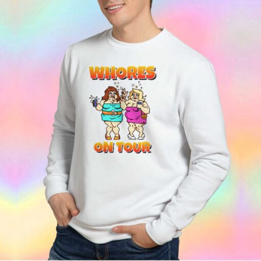 WHORES ON TOUR ADULT RUDE tee Sweatshirt