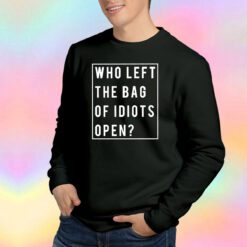 Who Left The Bag Of Idiots Open tee Sweatshirt