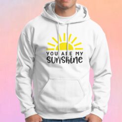 You Are My Sunshine tee Hoodie