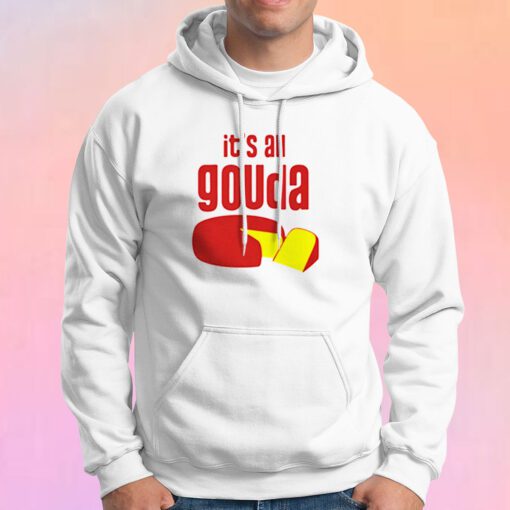 its all gouda Hoodie