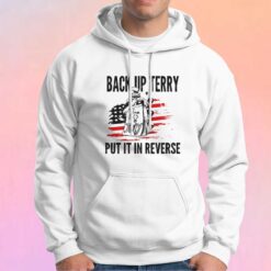 Back up terry put it in reverse tee Hoodie