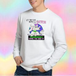 Boomer Core Its Not Easy To Be A Bitch Sweatshirt