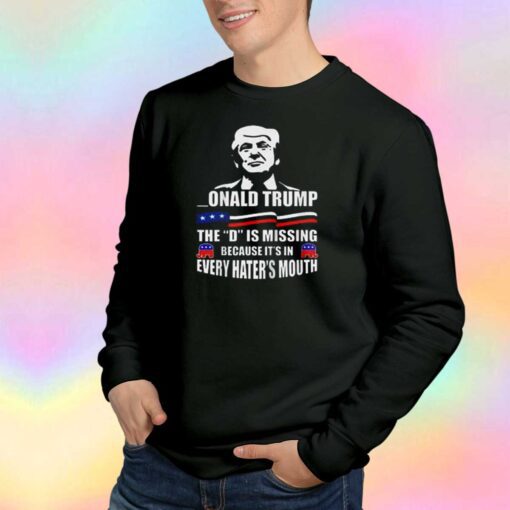 DONALD Trump the D is missing parody Sweatshirt