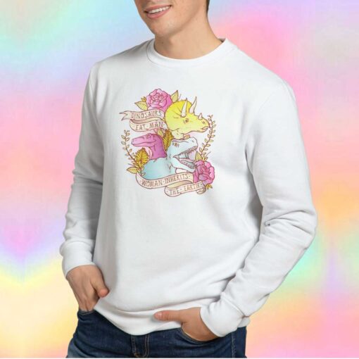 Dinosaurs Eat Man Women Inherit The Earth unisex Sweatshirt