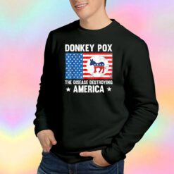 Donkey Pox The Disease Destroying America Sweatshirt