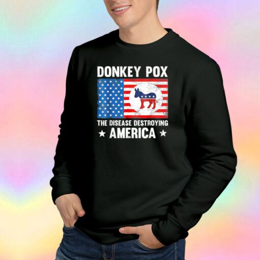 Donkey Pox The Disease Destroying America Sweatshirt