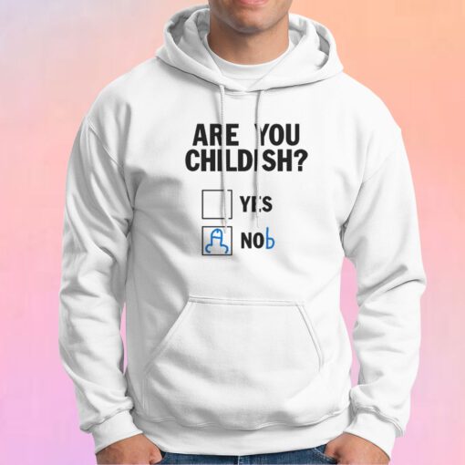 Funny Are You Childish Hoodie