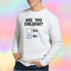 Funny Are You Childish Sweatshirt