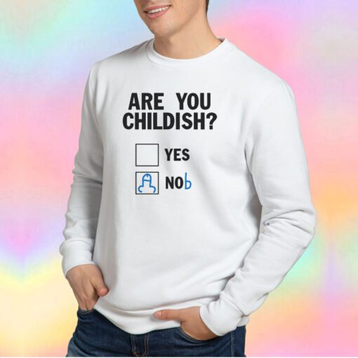 Funny Are You Childish Sweatshirt