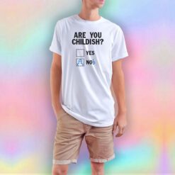 Funny Are You Childish T Shirt