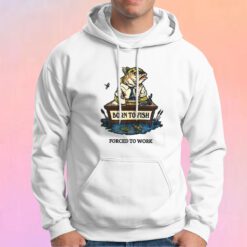 Funny Born To Fish Forced To Work Hoodie